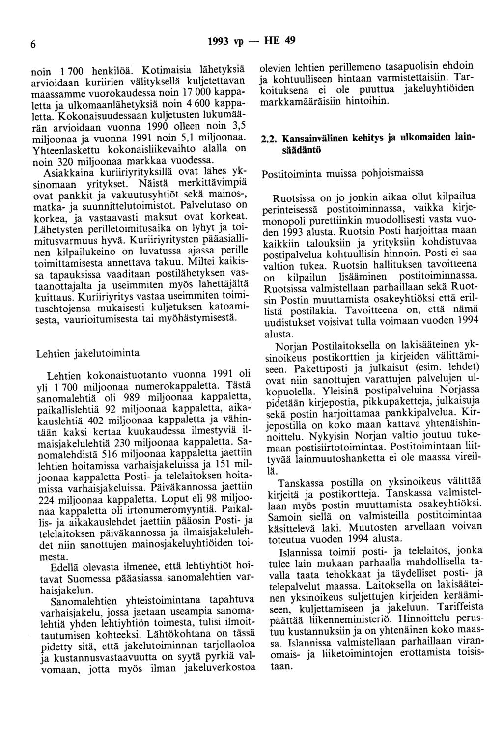 6 1993 vp - HE 49 noin 1 700 henkilöä. Kotimaisia lähetyksiä arvioidaan kuriirien välityksellä kuljetettavan maassamme vuorokaudessa noin 17 000 kappaletta ja ulkomaanlähetyksiä noin 4 600 kappaletta.