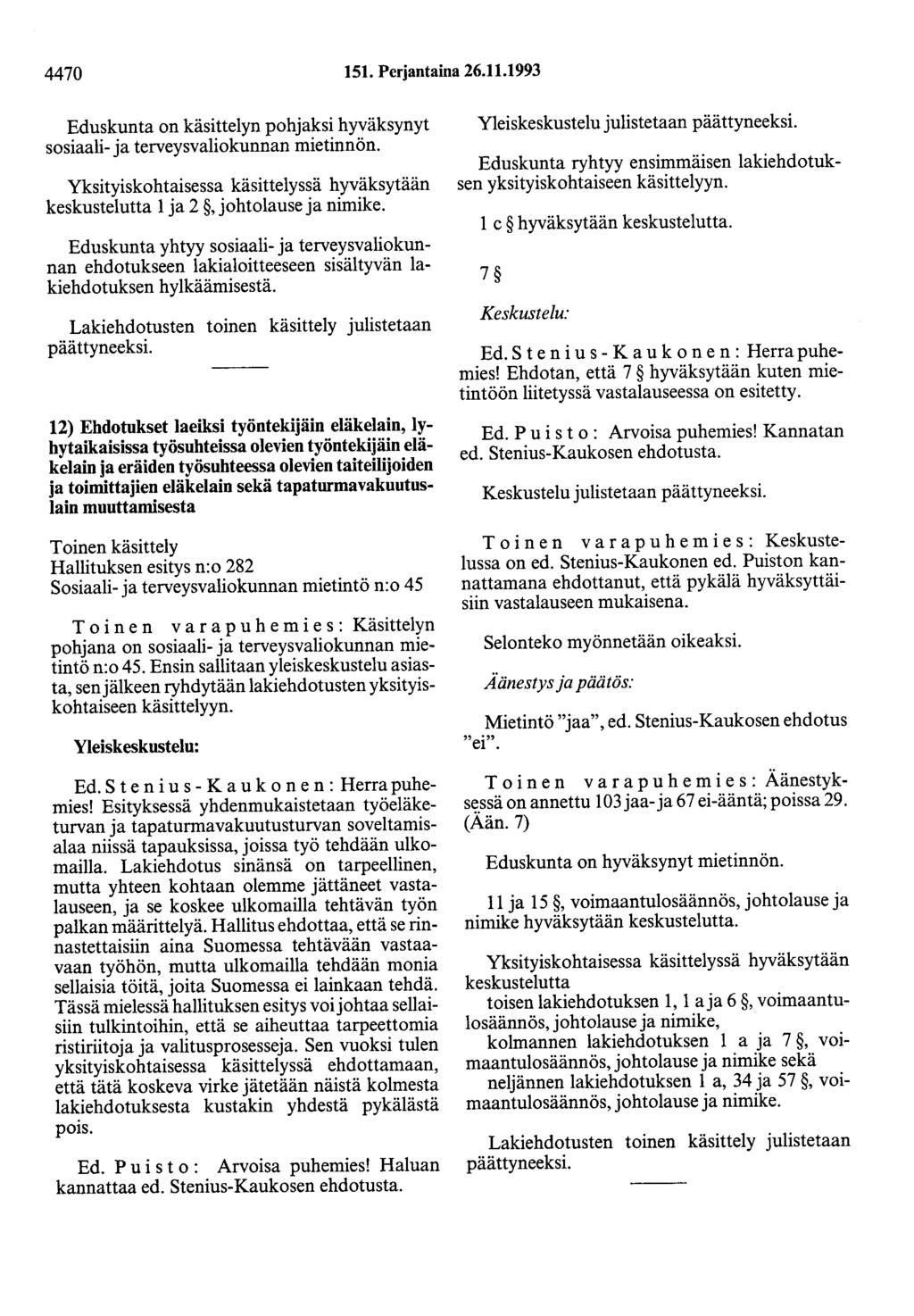 4470 151. Perjantaina 26.11.1993 Eduskunta on käsittelyn pohjaksi hyväksynyt sosiaali- ja terveysvaliokunnan mietinnön.