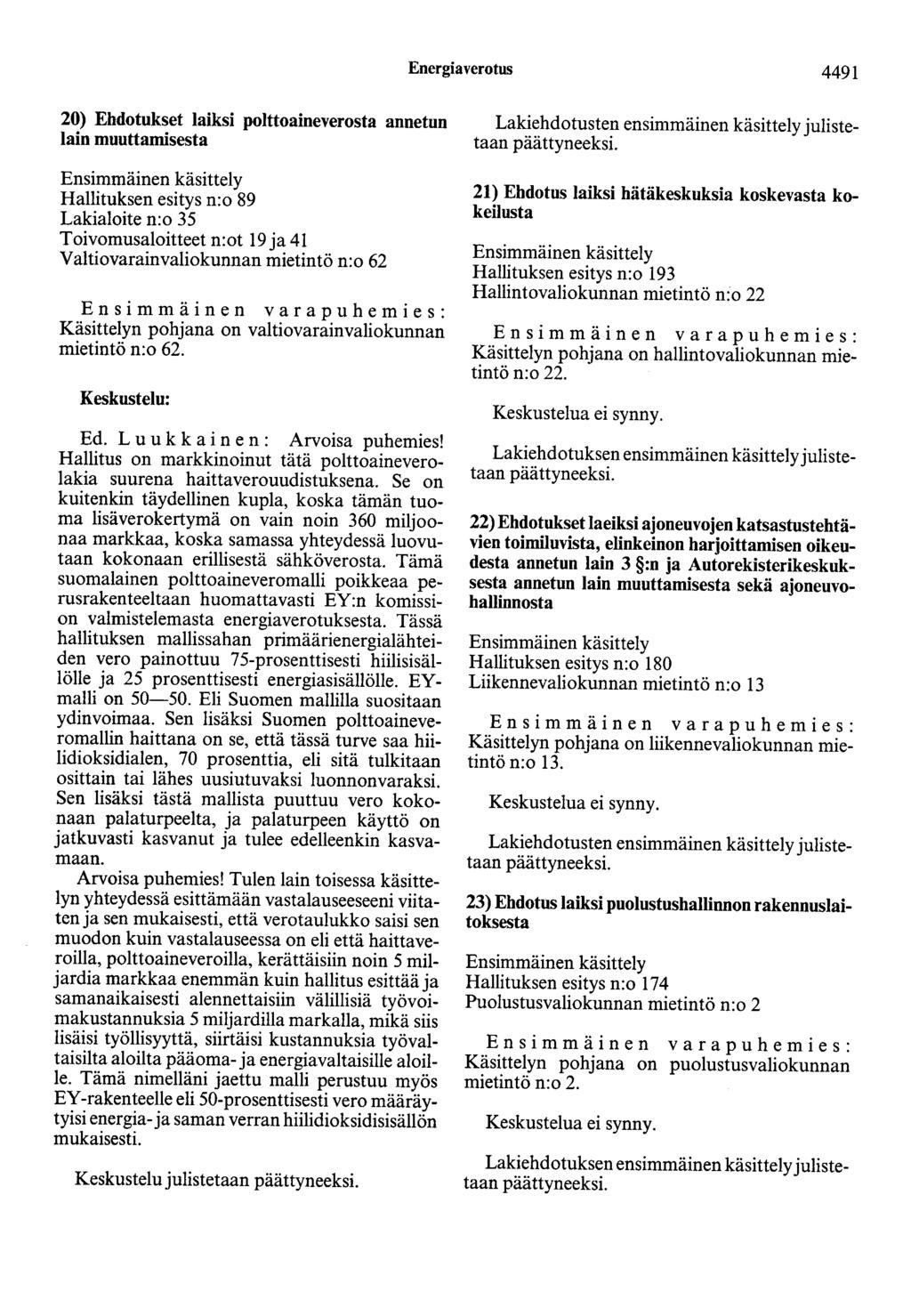 Energiaverotus 4491 20) Ehdotukset laiksi polttoaineverosta annetun lain muuttamisesta Ensimmäinen käsittely Hallituksen esitys n:o 89 Lakialoite n:o 35 Toivomusaloitteet n:ot 19 ja 41