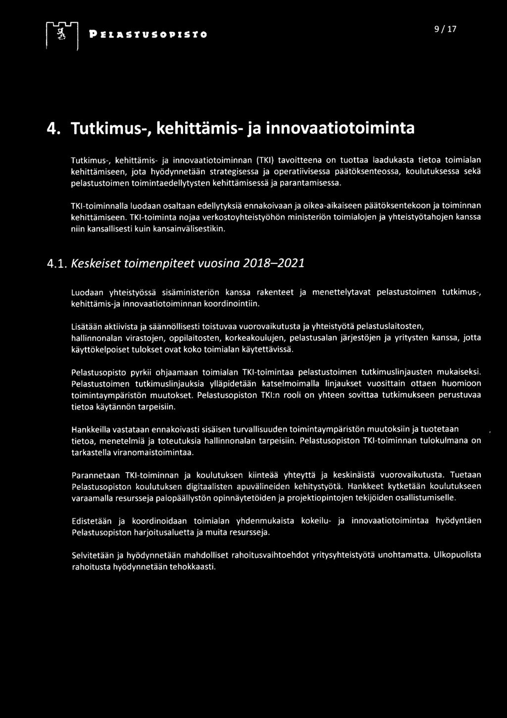 operatiivisessa päätöksenteossa, koulutuksessa sekä pelastustoimen toimintaedellytysten kehittämisessä ja parantamisessa.