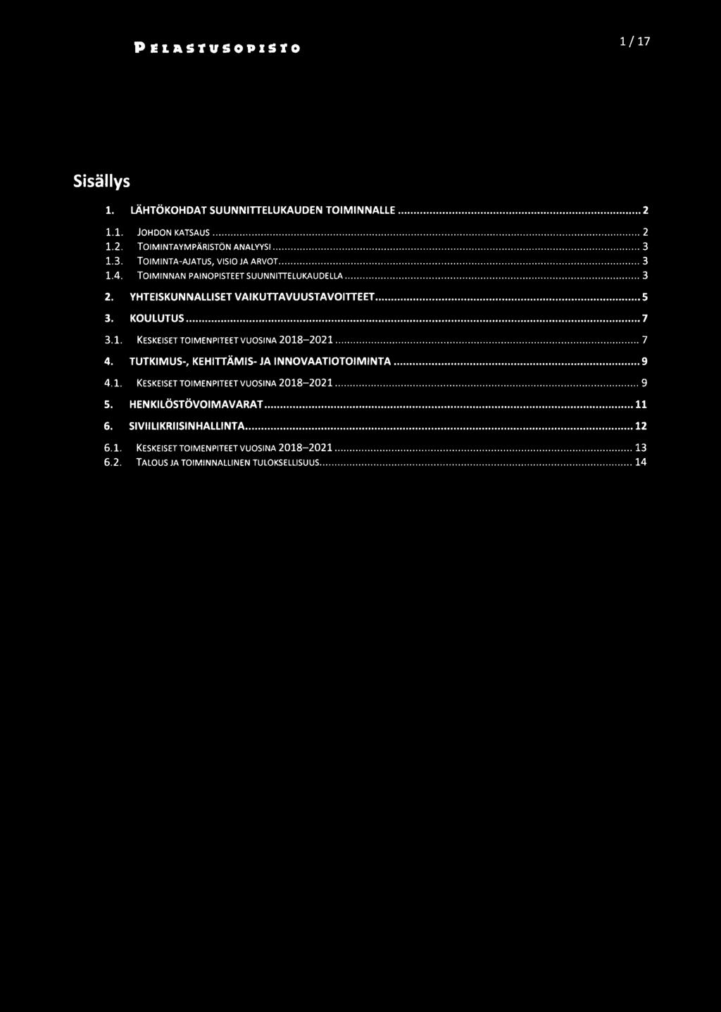 KOULUTUS 7 3.1. KESKESET TOMENPTEET VUOSNA 20182021 7 4. TUTKMUS, KEHTTÄMS JA NNOVAATOTOMNTA 9 4.1. KESKESET TOMENPTEET VUOSNA 20182021 9 5.