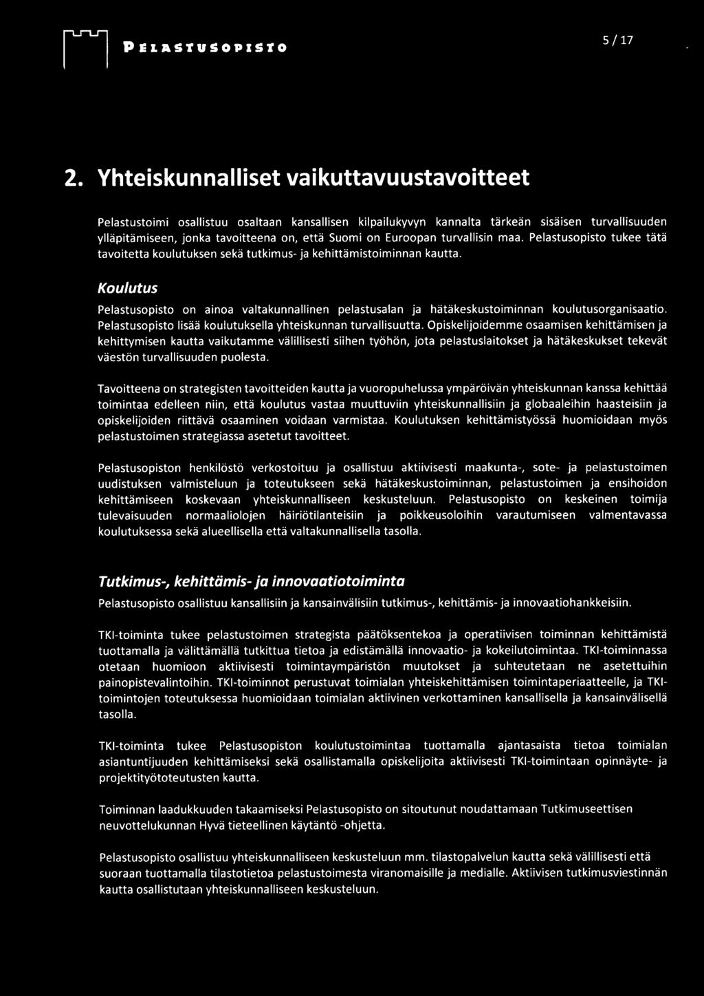 Euroopan turvallisin maa. Pelastusopisto tukee tätä tavoitetta koulutuksen sekä tutkimus ja kehittämistoiminnan kautta.