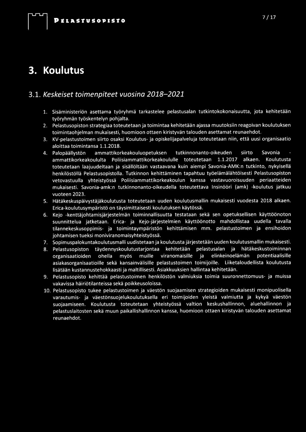 Pelastusopiston strategiaa toteutetaan ja toimintaa kehitetään ajassa muutoksiin reagoivan koulutuksen toimintaohjelman mukaisesti, huomioon ottaen kiristyvän talouden asettamat reunaehdot. 3.