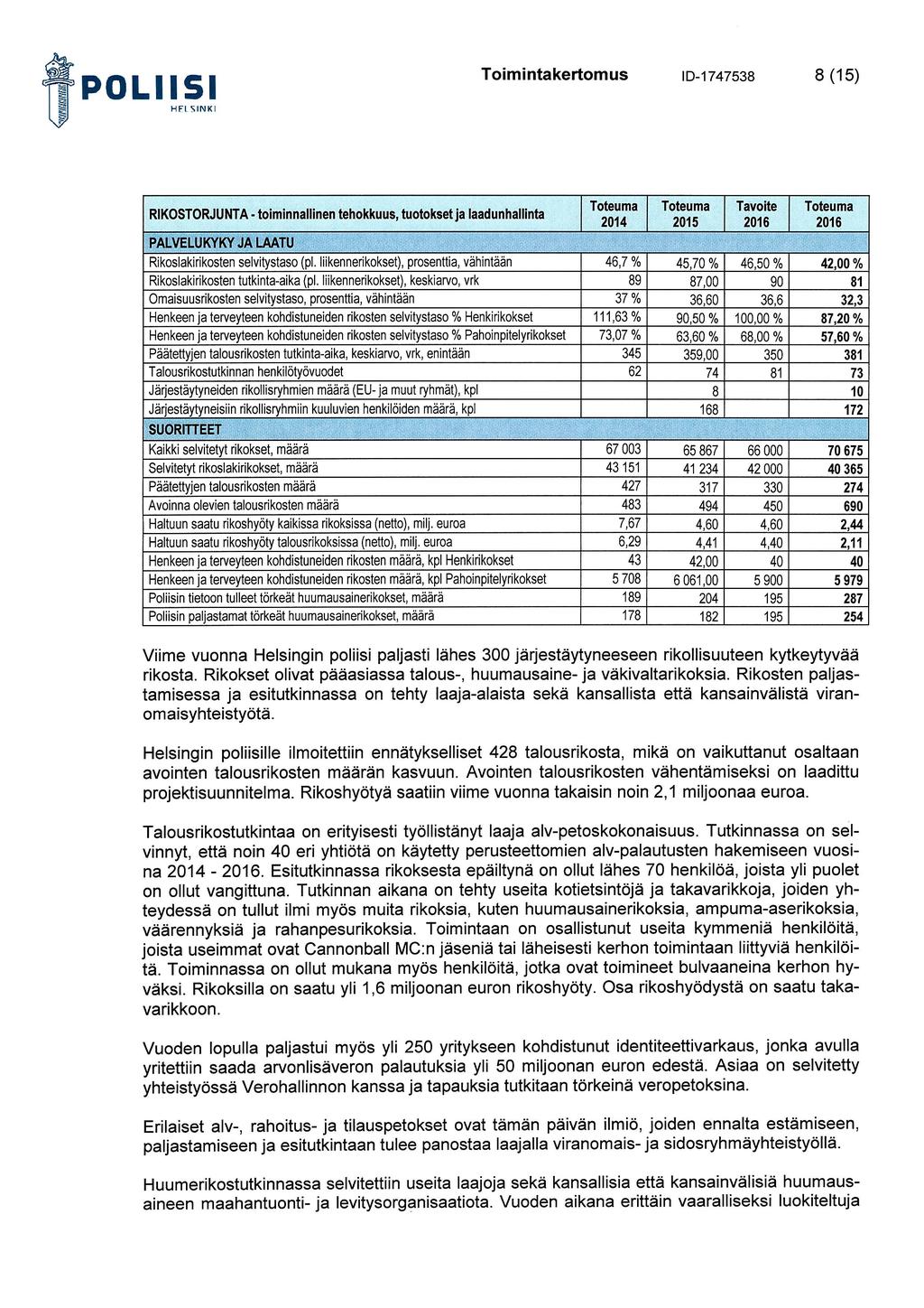 POLIISI 8 (15) ID-1747538 RIKOSTORJUNTA - toiminnallinen tehokkuus, tuotokset ja laadunhallinta PALVELUKYKY JA LAATU Rikoslakirikosten selvitystaso (pl.