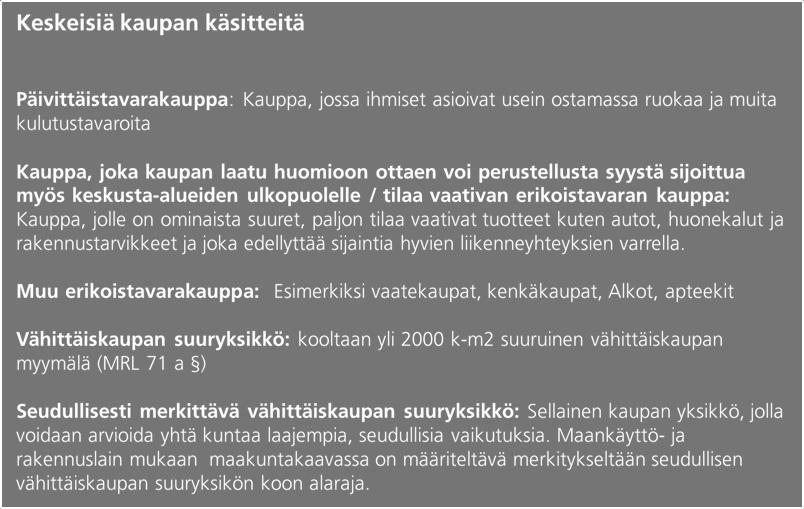 Kauppakeskushankkeiden koko on vuosikymmenen takaiseen verrattuna kymmenkertaistunut, ja suuria kaupan yksiköitä on sijoitettu yhdyskuntarakennetta hajauttavasti taajamien ulkoreunoille paikkoihin,