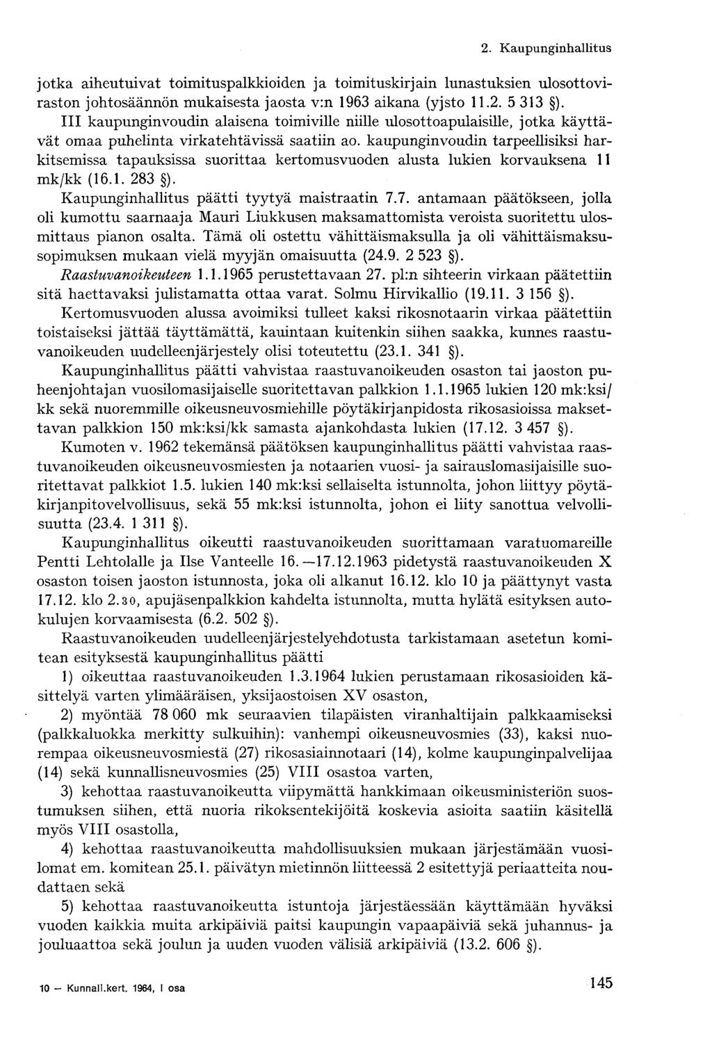 jotka aiheutuivat toimituspalkkioiden ja toimituskirjain lunastuksien ulosottoviraston johtosäännön mukaisesta jaosta v:n 1963 aikana (yjsto 11.2. 5 313 ).