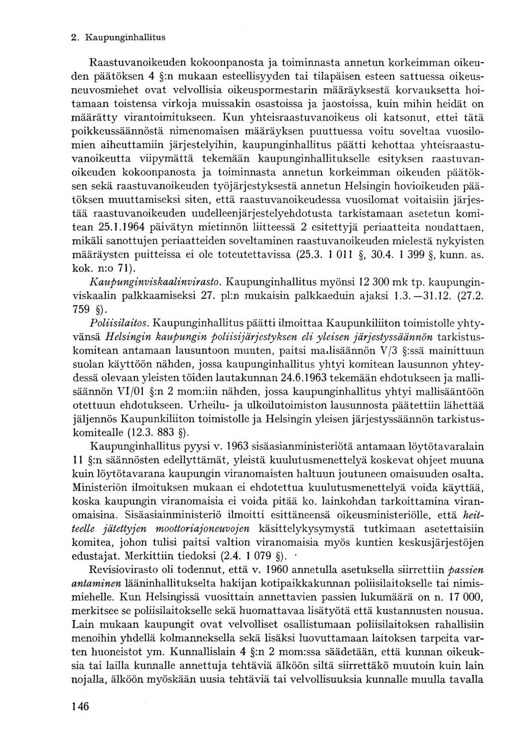 Raastuvanoikeuden kokoonpanosta ja toiminnasta annetun korkeimman oikeuden päätöksen 4 :n mukaan esteellisyyden tai tilapäisen esteen sattuessa oikeusneuvosmiehet ovat velvollisia oikeuspormestarin