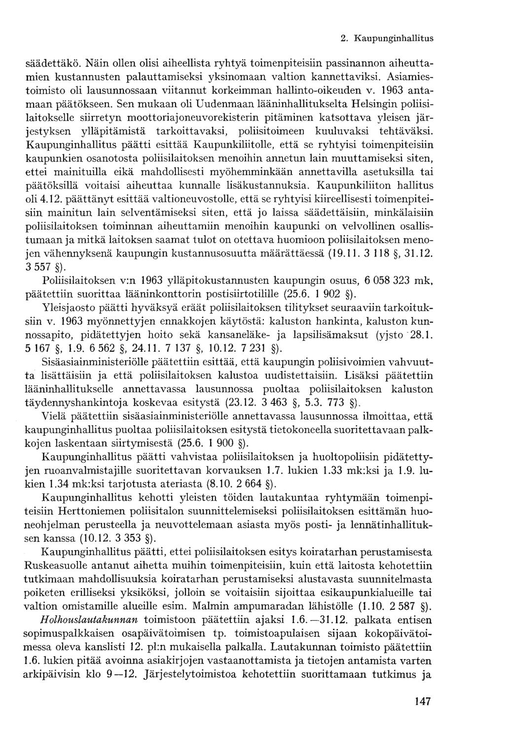 säädettäkö. Näin ollen olisi aiheellista ryhtyä toimenpiteisiin passinannon aiheuttamien kustannusten palauttamiseksi yksinomaan valtion kannettaviksi.