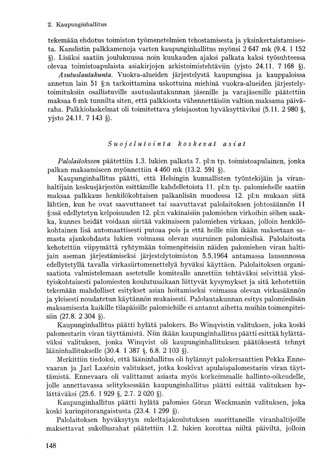 tekemään ehdotus toimiston työmenetelmien tehostamisesta ja yksinkertaistamisesta. Kanslistin palkkamenoja varten kaupunginhallitus myönsi 2 647 mk (9.4. 1 152 ).