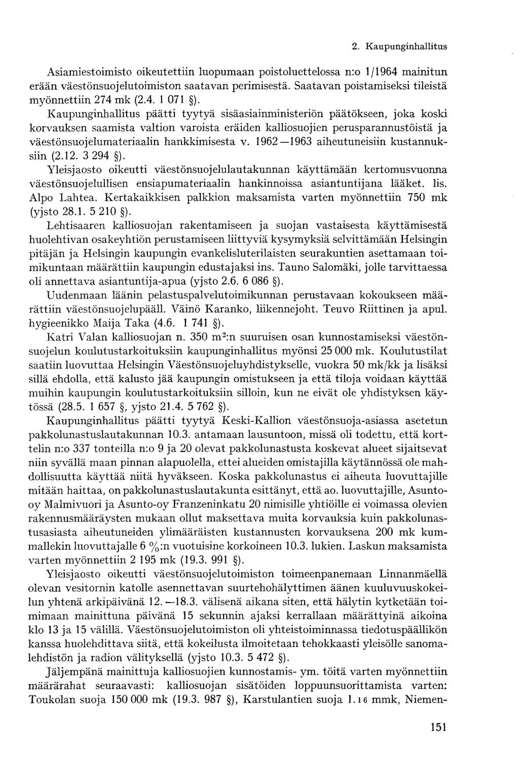 Asiamiestoimisto oikeutettiin luopumaan poistoluettelossa n:o 1/1964 mainitun erään väestönsuojelutoimiston saatavan perimisestä. Saatavan poistamiseksi tileistä myönnettiin 274 mk (2.4. 1 071 ).