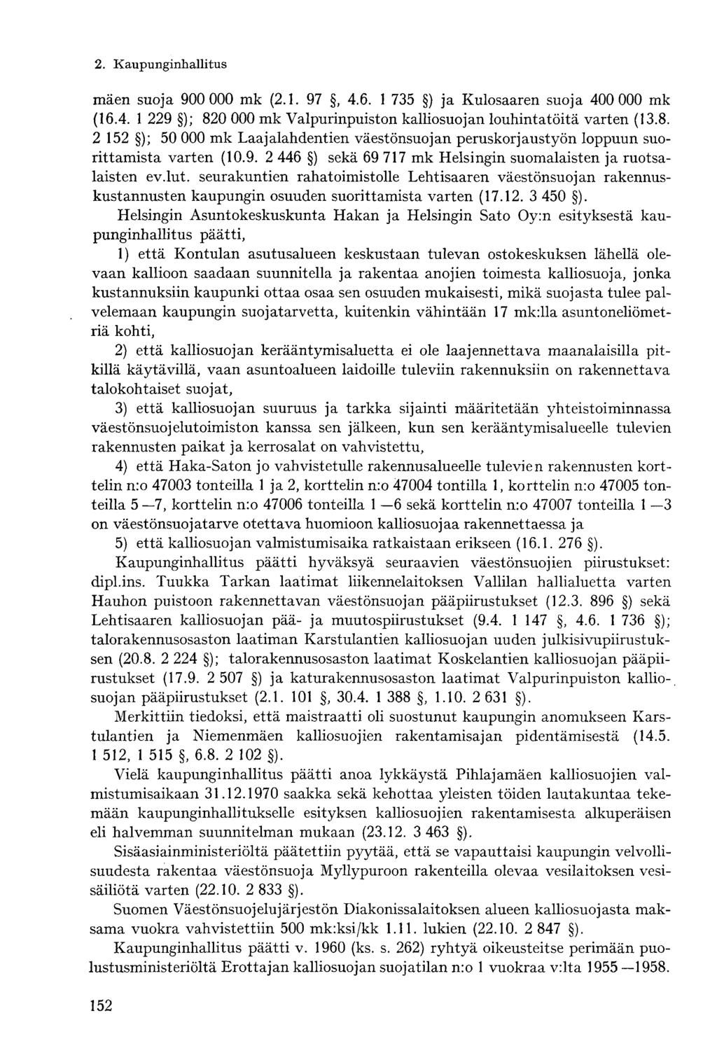 mäen suoja 900 000 mk (2.1. 97, 4.6. 1 735 ) ja Kulosaaren suoja 400 000 mk (16.4. 1 229 ); 820 000 mk Valpurinpuiston kalliosuojan louhintatöitä varten (13.8. 2 152 ); 50 000 mk Laajalahdentien väestönsuojan peruskorjaustyön loppuun suorittamista varten (10.
