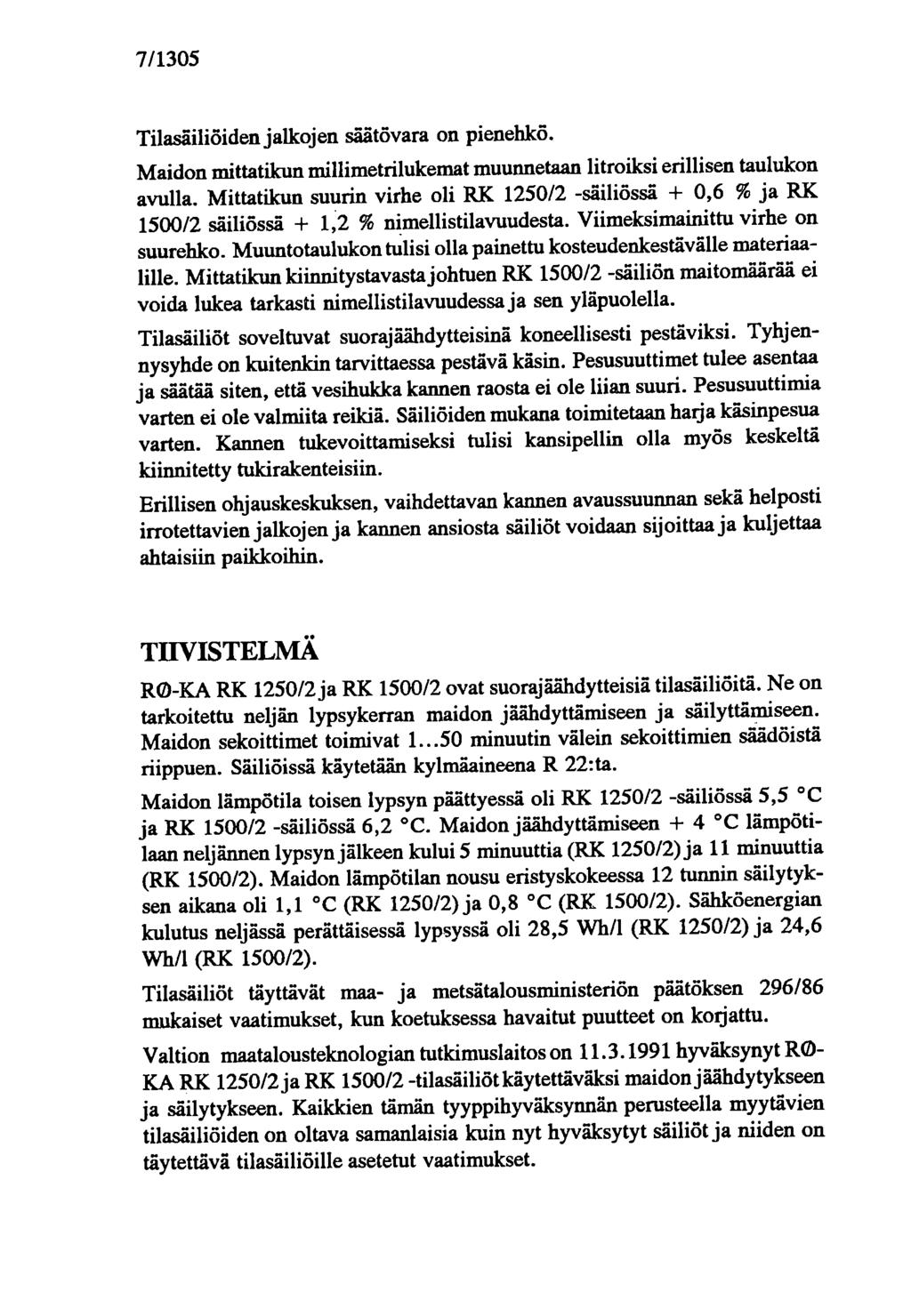 7/1305 Tilasäiliöiden jalkojen säätövara on pienehkö. Maidon mittatikun millimetrilukemat muunnetaan litroiksi erillisen taulukon avulla.