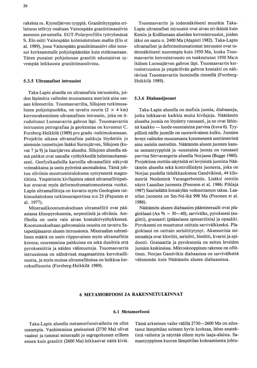 rakeista ns. Kyyneljärven tyyppiä. Graniittityyppien erilaisuus selittyy osaltaan Vainospään graniittimassiivin asennon perusteella. EGT-Polarprofiilin työryhmässä S.