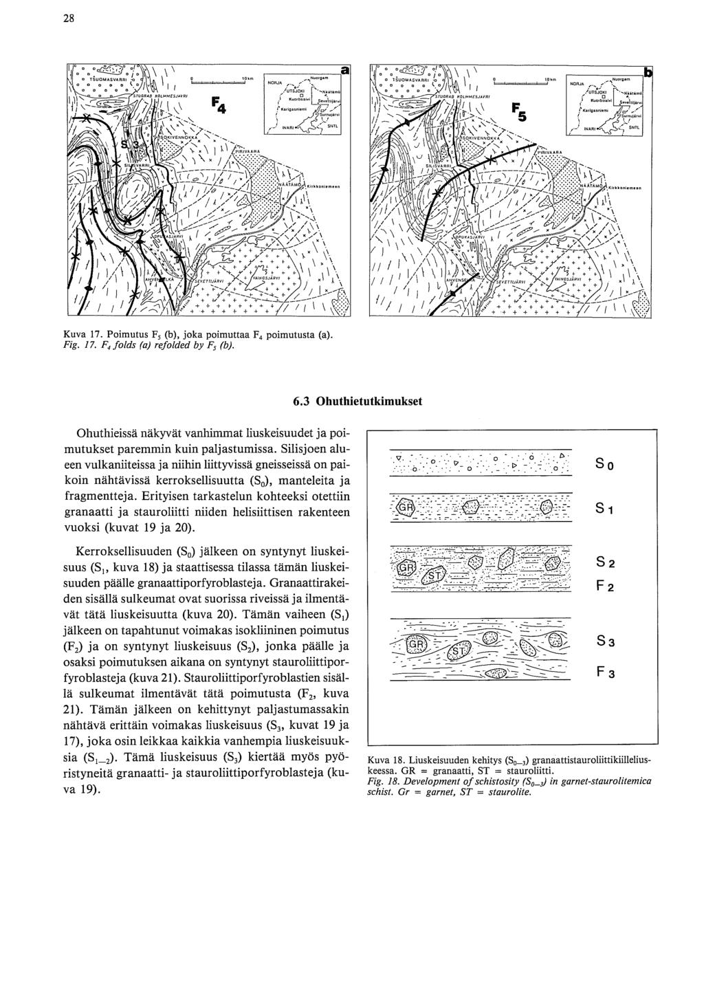 Kuva 17. Poimutus F, (b), joka poimuttaa F, poimutusta (a). Fig. 17. F, folds (a) refolded by F, (b). Ohuihieissä näkyvät vanhimmat liuskeisuudet ja poimutukset paremmin kuin paljastumissa.