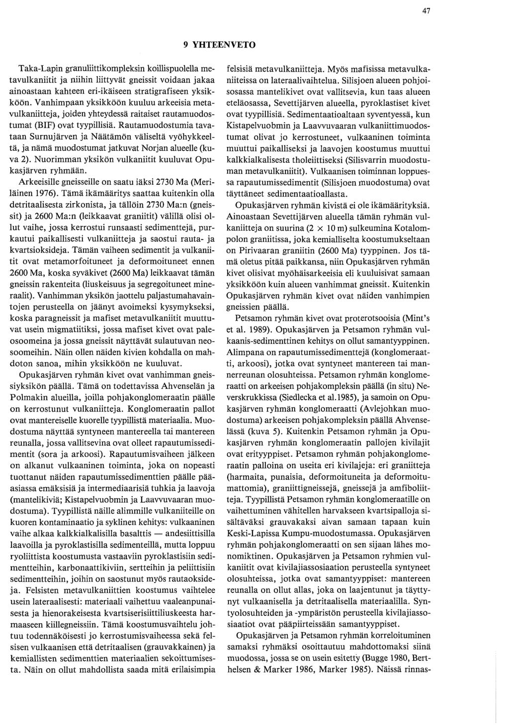 9 YHTEENVETO Taka-Lapin granuliittikompleksin koillispuolelia metavulkaniitit ja niihin liittyvät gneissit voidaan jakaa ainoastaan kahteen eri-ikäiseen stratigrafiseen yksikköön.