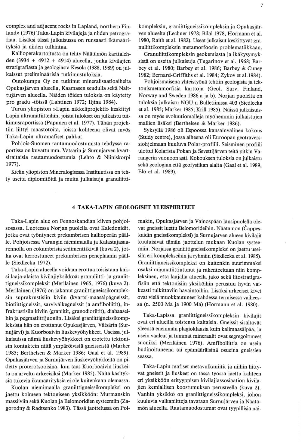 complex and adjacent rocks in Lapland, northern Finland» (1976) Taka-Lapin kivilajeja ja niiden petrografiaa. Lisaksi tassa julkaisussa on runsaasti ikamaarityksia ja niiden tulkintaa.