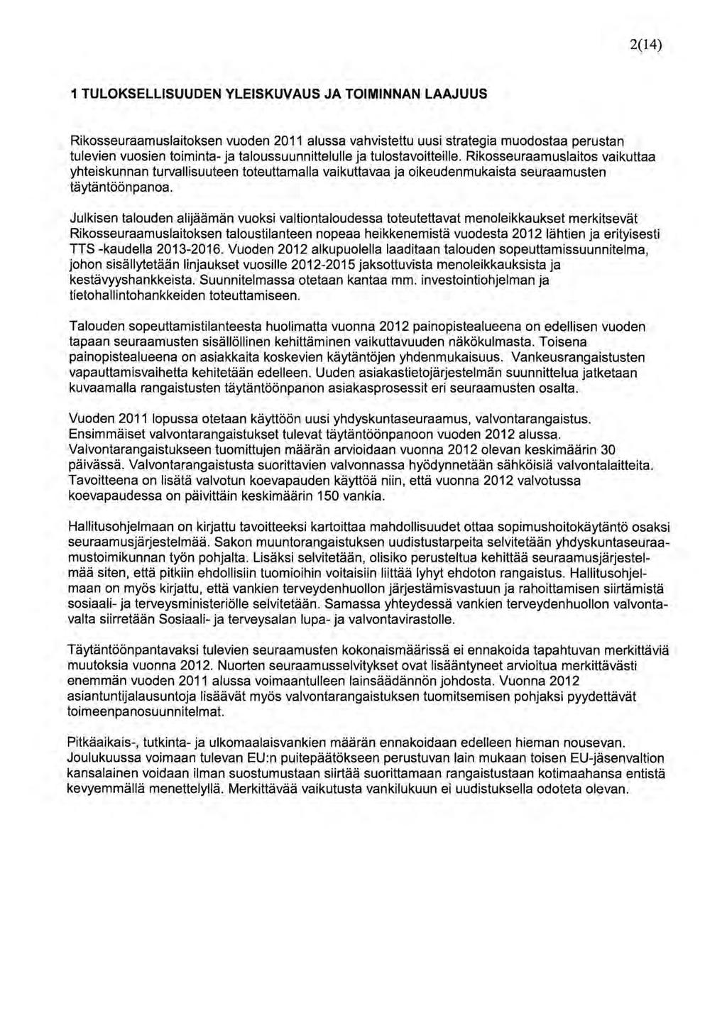 2(14) 1 TULOKSELLlSUUDEN YLESKUVAUS JA TOMNNAN LAAJUUS Rikosseuraamuslaitoksen vuoden 2011 alussa vahvistettu uusi strategia muodostaa perustan tulevien vuosien toiminta- ja taloussuunnittelulle ja