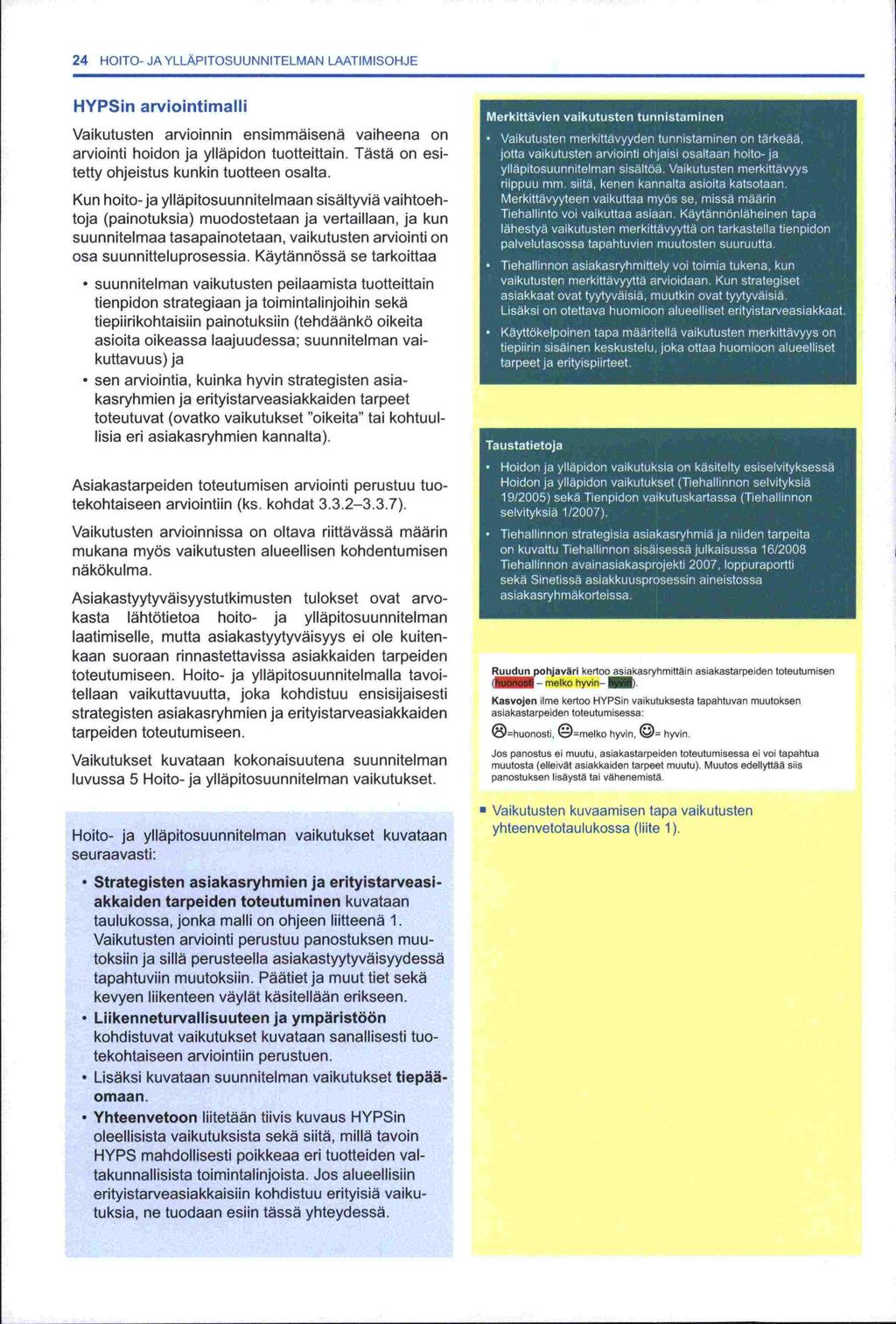 24 HOITO- JAYLLAPITOSUUNNITELMAN LAATIMISOHJE HYPSin arviointimalli Vaikutusten arvioinnin ensimmäisenä vaiheena on arviointi hoidon ja ylläpidon tuotteittain.