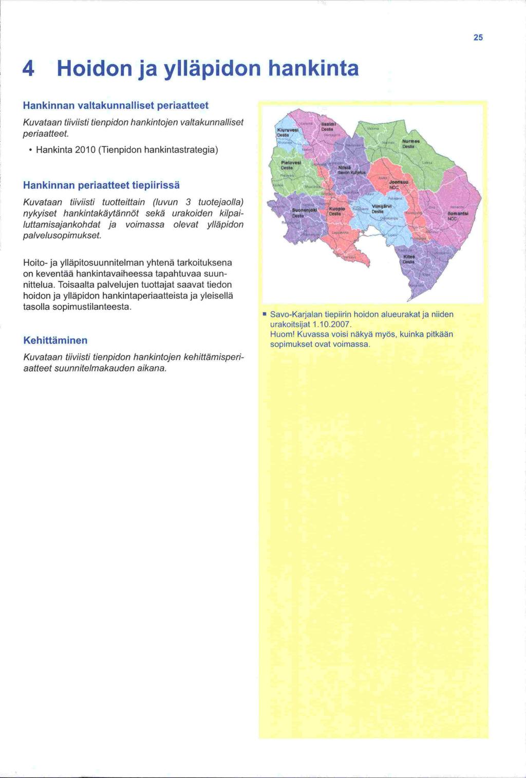 25 4 Hoidon ja ylläpidon hankinta Hankinnan valtakunnalliset periaatteet Kuvataan tiiviisti tienpidon hankintojen valtakunnalliset periaatteet.