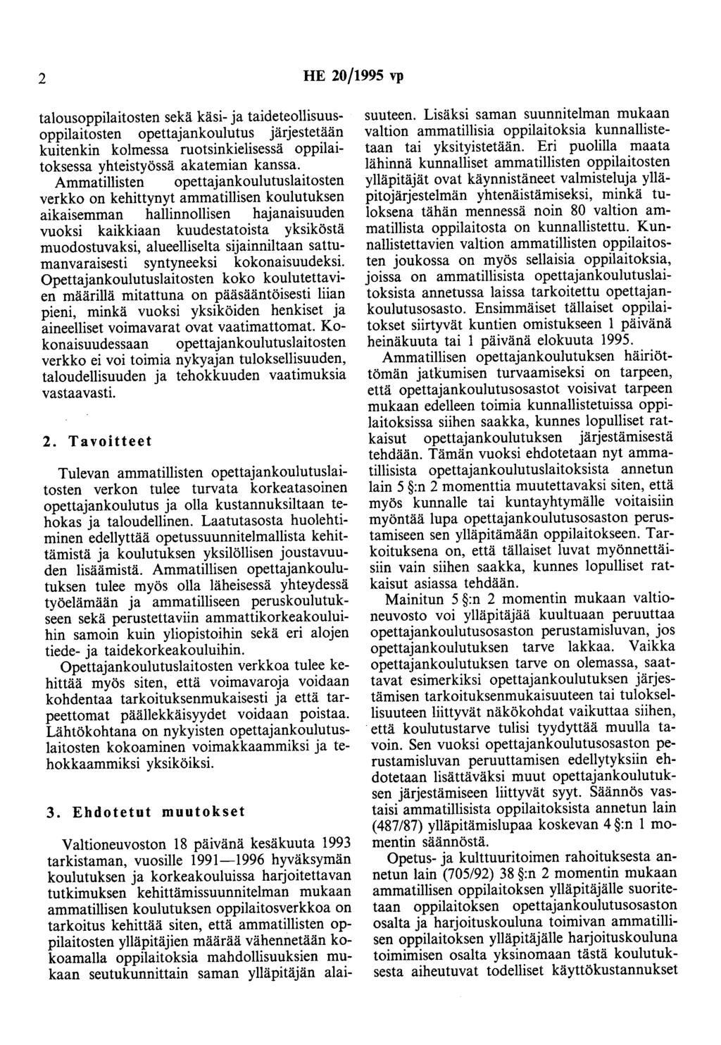 2 HE 20/1995 vp talousoppilaitosten sekä käsi- ja taideteollisuusoppilaitosten opettajankoulutus järjestetään kuitenkin kolmessa ruotsinkielisessä oppilaitoksessa yhteistyössä akatemian kanssa.