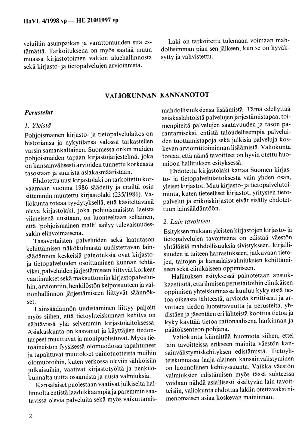 veluihin asuinpaikan ja varattomuuden sitä estämättä. Tarkoituksena on myös säätää muun muassa kirjastotoimen valtion aluehallinnosta sekä kirjasto- ja tietopalvelujen arvioinnista.