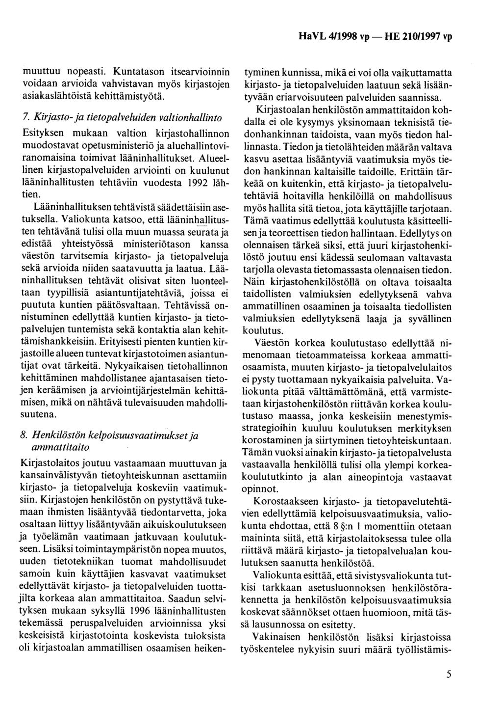 HaVL 411998 vp- HE 21011997 vp muuttuu nopeasti. Kuntatason itsearvioinnin voidaan arvioida vahvistavan myös kirjastojen asiakaslähtöistä kehittämistyötä. 7.