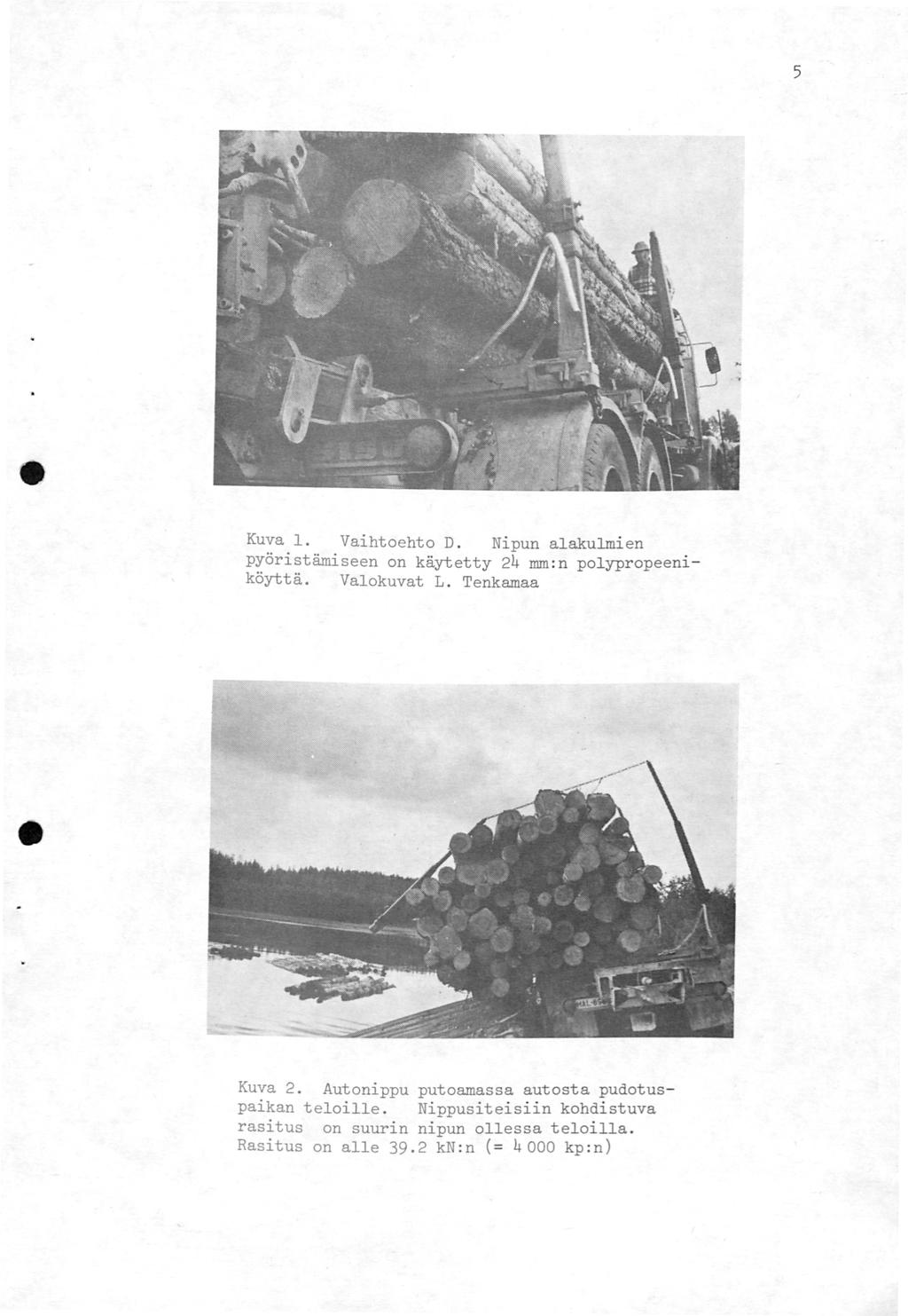 5 Kuva 1. Vaihtoehto D. Nipun alakulmien pyöristämiseen on käytetty 24 mm:n polypropeeniköyttä. Valokuvat L. Tenkamaa Kuva 2.