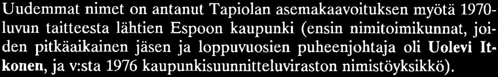 Espoon aluekeskusten nimistöt on haluttu kiteyttämään kaupungin keskeisiä piirteitä, ympäristöä ja historiaa.