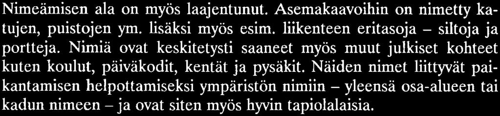 kielillä. Nimeämisen ala on myös laajentunut. Asemakaavoihin on nimetty katujen, puistojen ym. lisäksi myös esim. liikenteen eritasoja - siltoja ja portteja.
