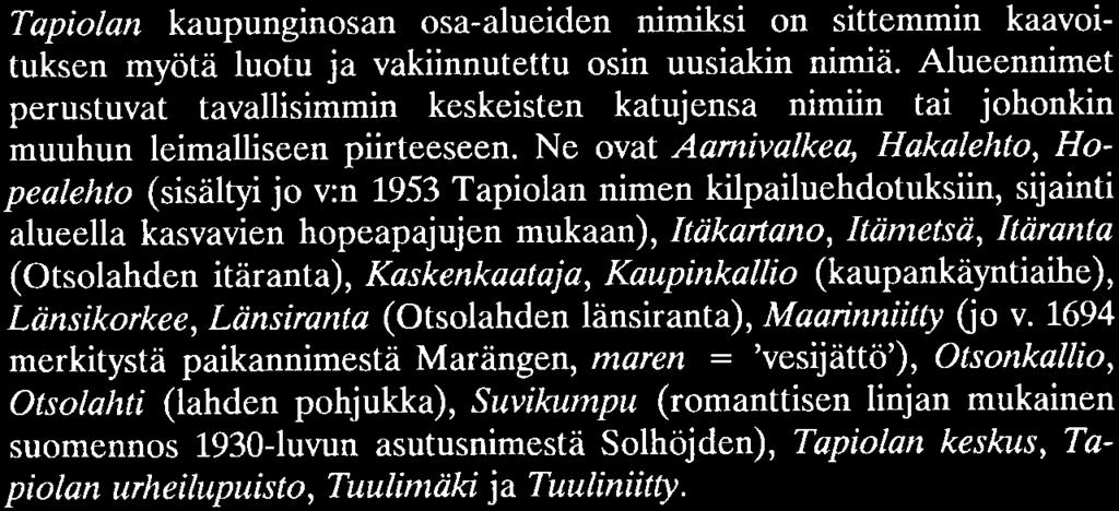 apiola. - - a. "l" 1-- Pı lanı ikeıı OTANIEF OT - ıı.-.-f.-..ı1ı I Qı L Tapiolan kaupunginosan osa-alueiden nimiksi on sittemmin kaavoituksen myötä luotu ja vakiinnutettu osin uusiakin nimiä.