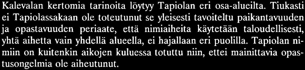 Kalevalaisista aiheista voimallisimpana kuvastuu Pohjankulman nimissä Sammon ryöstö Pohjolasta, Louhen valtakunnasta. Nimiã ovat mm.