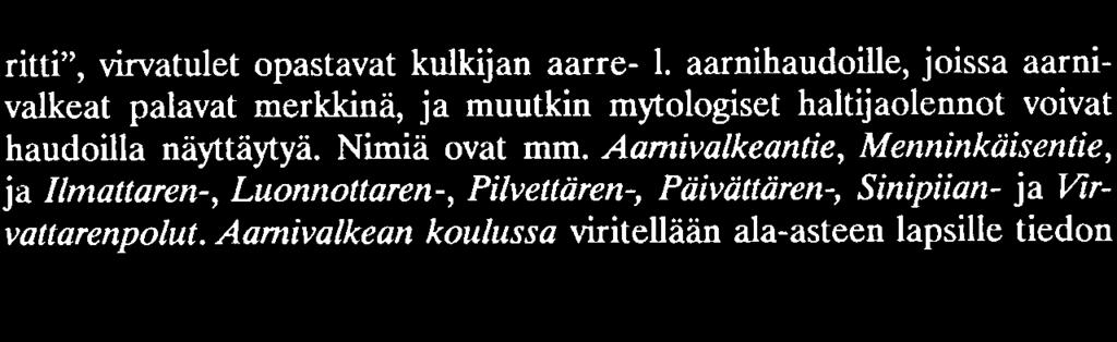 Tapiolle itselleen ei ole voitu antaa tietä, koska sellainen on vanhastaan Espoon Laaksolahdessa.
