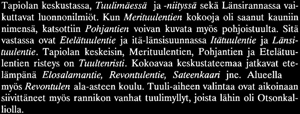 Tapiolan keskustassa, Tuulimäessä ja -niitjfssä sekä Länsirannassa vaikuttavat luonnonilmiöt.