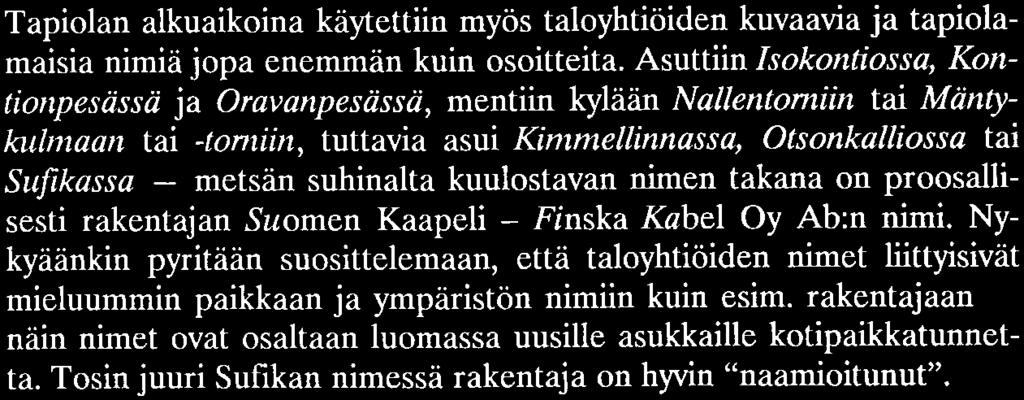 Asuttiin Isokontiossa, Kontiorıpesässä ja Oravanpesässä, mentiin kylään Nallentomiin tai Mäntykulnı aaıı tai -torrıii ıı, tuttavia asui Kimmellinnassa, Otsonkalliossa tai Sufíkassa - metsän suhinalta