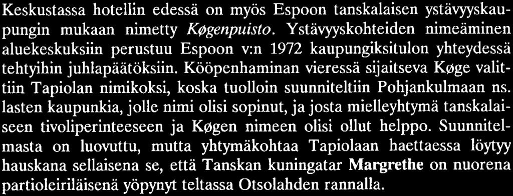 Espoon tekninen virasto alkoi tuolloin pystyttää puistojen nimikilpiä maastoon ja aloitti työn johtajansa Aarnion eläkkeelle lähdön leikilliseksi juhlistamiseksi Aarnimaan kilvestä.