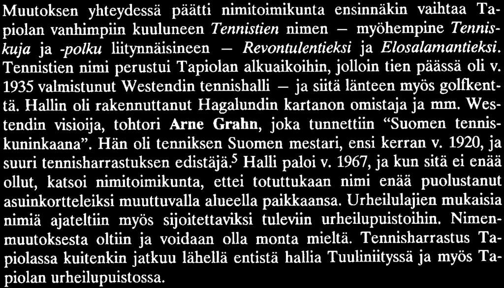 Tapiolan nimimuutokset liittyivät Espoon postitoimipaikkojen nimiuudistukseen v. 1975, jolloin toimipaikkojen nimet vaihtuivat muotoon Espoo + postinumero.
