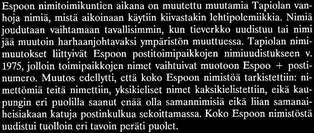 samanaiheisiakaan katuja postinkulkua sekoittamassa. Koko Espoon nimistöstä uudistui tuolloin eri tavoin peräti puolet. [jll. lihilj ı.