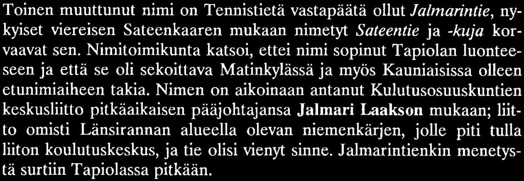 Nimen on aikoinaan antanut Kulutusosuuskuntien keskusliitto pitkäaikaisen pääjohtajansa Jalmari Laakson mukaan; liitto omisti Länsirannan alueella olevan niemenkärjen, jolle piti tulla liiton