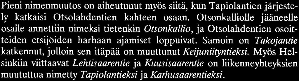 Pieni nimenmuutos on aiheutunut myös siitä, kun Tapiolantien järjestely katkaisi Otsolahdentien kahteen osaan.