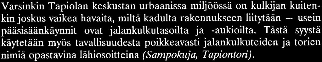 Tästä syystä käytetään myös tavallisuudesta poikkeavasti jalankulkuteiden ja torien nimiä opastavina lähiosoitteina (Sampokıı ja,
