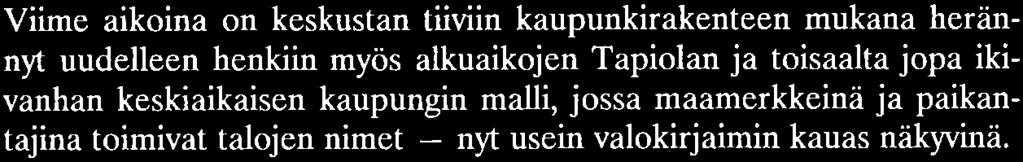Viime aikoina on keskustan tiiviin kaupunkirakenteen mukana herännyt uudelleen henkiin myös alkuaikojen Tapiolan ja toisaalta jopa