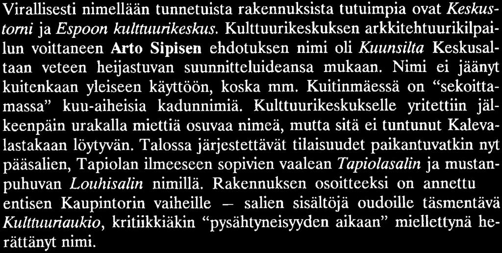 Kulttuurikeskuksen arkkitehtuurikilpailun voittaneen Arto Sipisen ehdotuksen nimi oli Kuunsilta Keskusaltaan veteen heijastuvan suunnitteluideansa mukaan.