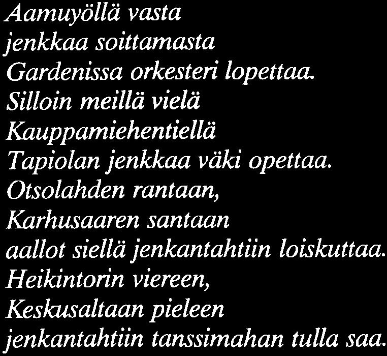 Silkkiniitty kaikaa, merenrannat raikaa, Länsiväylän liikennekin ruuhkaantuu. Aamuyöllä vasta jenkkaa soittamasta Gardenissa orkesteri lopettaa.