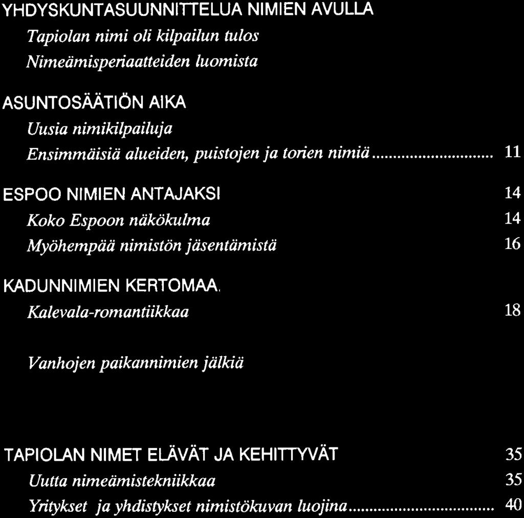 Marja Viljamaa-Laakso Nimistö Tapiolan kaupunkikuvassa LUKIJALLE YHDYSKUNTASUUNNITTELUA NIMIEN Tapiolan nimi oli kilpailun tulos Nimeämisperiaatteiden AsuNTosÄÄTı ÖN Uusia nimikilpailuja