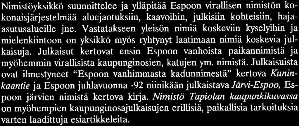 Vastatakseen yleisön nimiä koskeviin kyselyihin ja mielenkiintoon on yksikkö myös ryhtynyt laatimaan nimiä koskevia julkaisuja.