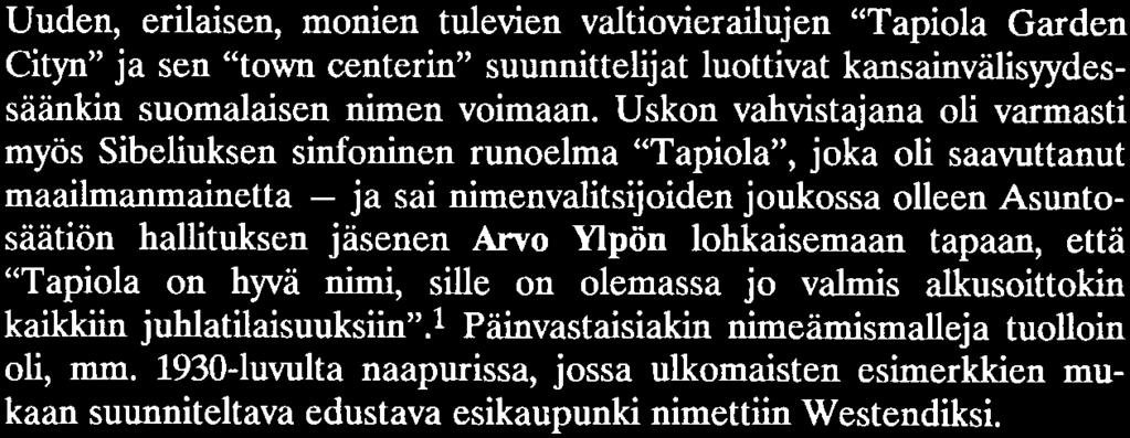 Uuden, erilaisen, monien tulevien valtiovierailujen Tapiola Garden Cityn ja sen town Centerin suunnittelijat luottivat kansainvälisyydessäänkin suomalaisen nimen voimaan.
