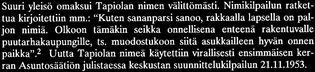 Ylpön lohkaisemaan tapaan, että Tapiola on hyvä nimi, sille on olemassa jo valmis alkusoittokin kaikkiin juhlatilaisuuksiin.1 Päinvastaisiakin nimeämismalleja tuolloin oli, mm.