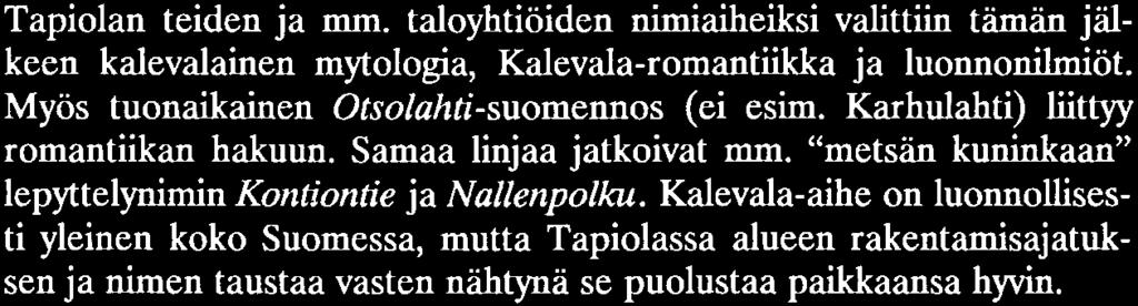 Nimeämispeı iaatteidenluomista Tapiolan teiden ja mm. taloyhtiöiden nimiaiheiksi valittiin tämän jälkeen kalevalainen mytologia, Kalevala-romantiikka ja luonnonilmiöt.
