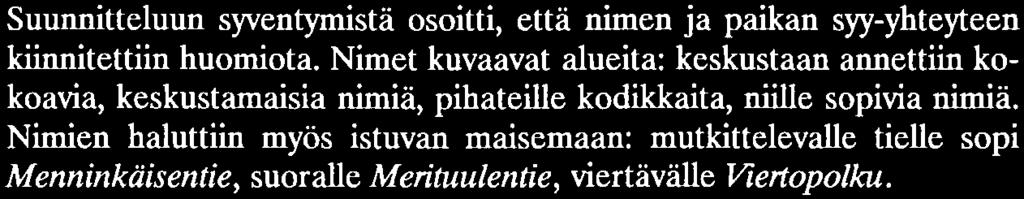 Kalevala-aihe on luonnollisesti yleinen koko Suomessa, mutta Tapiolassa alueen rakentamisajatuksen ja nimen taustaa vasten nähtynä se puolustaa paikkaansa hyvin.
