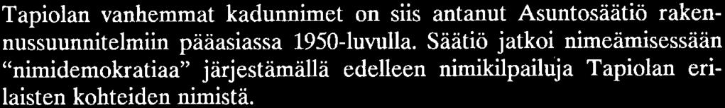 Nimet kuvaavat alueita: keskustaan annettiin kokoavia, keskustamaisia nimiä, pihateille kodikkaita, niille sopivia Nimien haluttiin myös istuvan maisemaan: mutkittelevalle tielle sopi